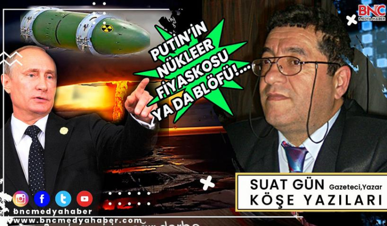 Putin’in Nükleer Fiyaskosu ya da Blöfü!…