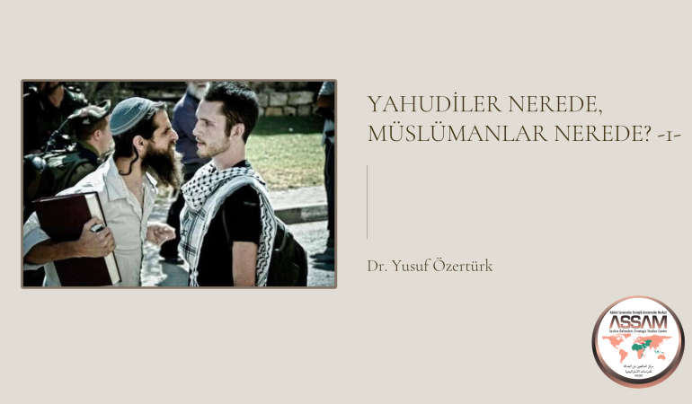 Yahudiler Nerede, Müslümanlar Nerede? -1-
